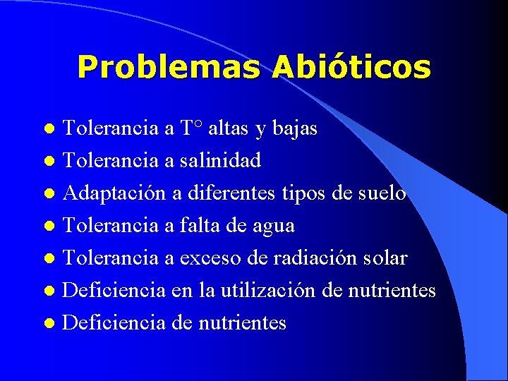 Problemas Abióticos Tolerancia a T° altas y bajas l Tolerancia a salinidad l Adaptación