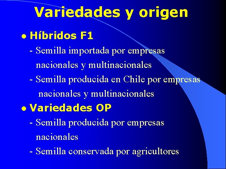 Variedades y origen Híbridos F 1 - Semilla importada por empresas nacionales y multinacionales