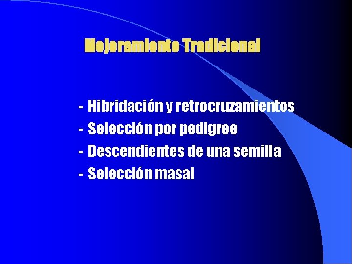 Mejoramiento Tradicional - Hibridación y retrocruzamientos Selección por pedigree Descendientes de una semilla Selección