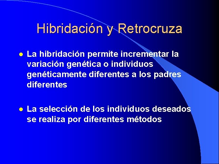 Hibridación y Retrocruza l La hibridación permite incrementar la variación genética o individuos genéticamente