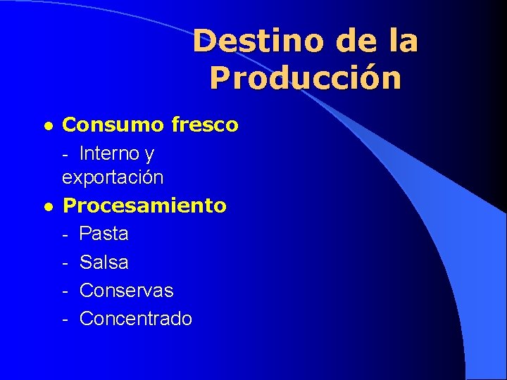 Destino de la Producción l l Consumo fresco - Interno y exportación Procesamiento -