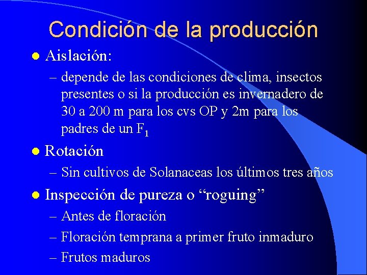 Condición de la producción l Aislación: – depende de las condiciones de clima, insectos