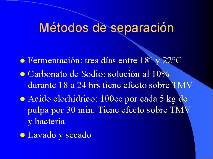 Métodos de separación Fermentación: tres días entre 18° y 22°C l Carbonato de Sodio: