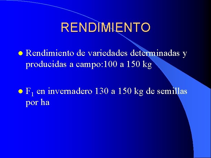 RENDIMIENTO l Rendimiento de variedades determinadas y producidas a campo: 100 a 150 kg