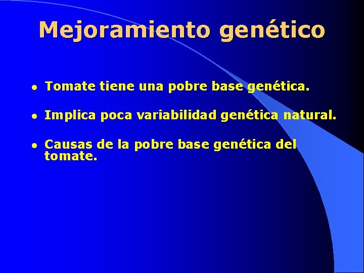 Mejoramiento genético l Tomate tiene una pobre base genética. l Implica poca variabilidad genética