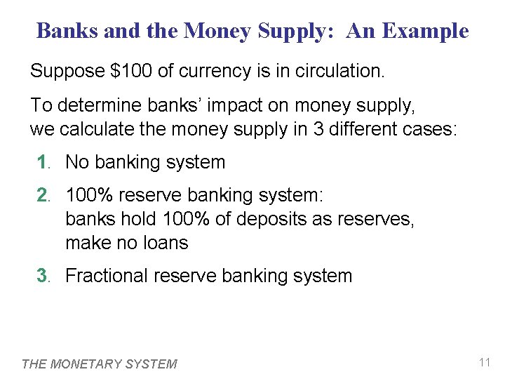 Banks and the Money Supply: An Example Suppose $100 of currency is in circulation.