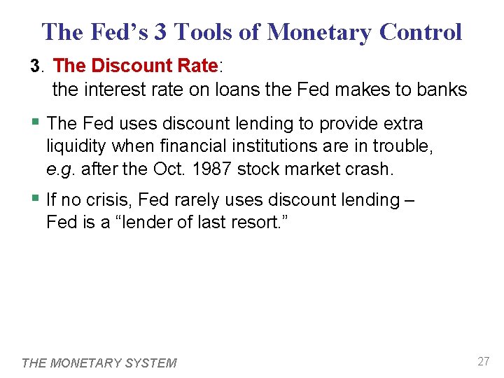 The Fed’s 3 Tools of Monetary Control 3. The Discount Rate: the interest rate