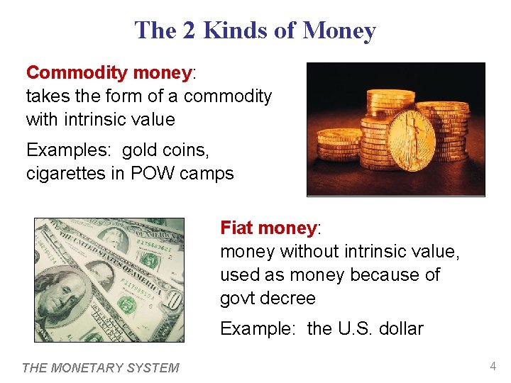 The 2 Kinds of Money Commodity money: takes the form of a commodity with
