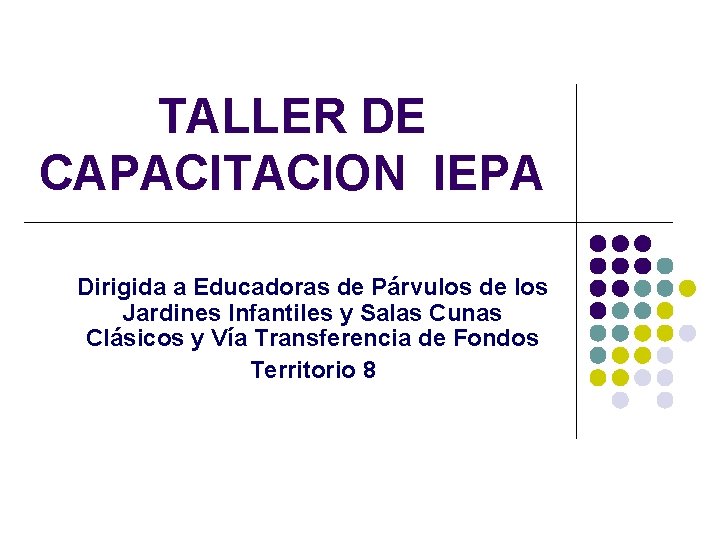TALLER DE CAPACITACION IEPA Dirigida a Educadoras de Párvulos de los Jardines Infantiles y