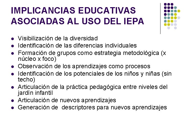 IMPLICANCIAS EDUCATIVAS ASOCIADAS AL USO DEL IEPA l l l l Visibilización de la