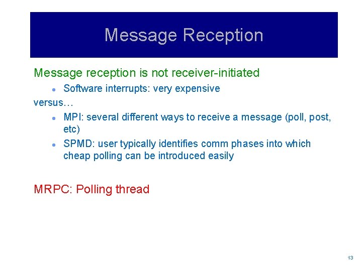 Message Reception Message reception is not receiver-initiated Software interrupts: very expensive versus… l MPI: