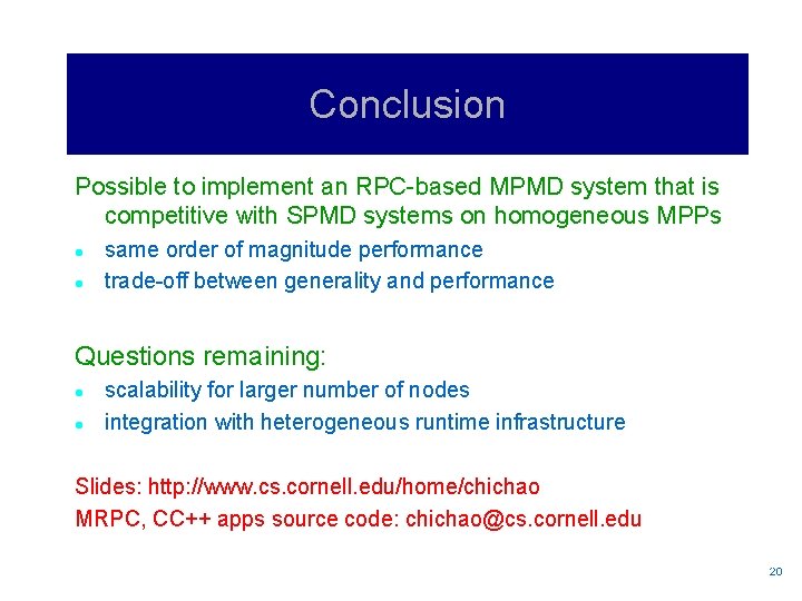 Conclusion Possible to implement an RPC-based MPMD system that is competitive with SPMD systems