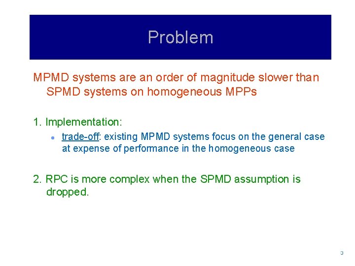 Problem MPMD systems are an order of magnitude slower than SPMD systems on homogeneous