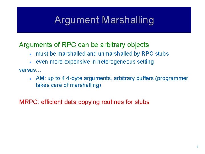 Argument Marshalling Arguments of RPC can be arbitrary objects must be marshalled and unmarshalled