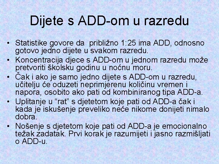 Dijete s ADD-om u razredu • Statistike govore da približno 1: 25 ima ADD,