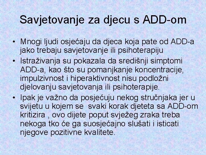 Savjetovanje za djecu s ADD-om • Mnogi ljudi osjećaju da djeca koja pate od