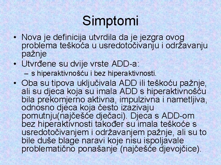 Simptomi • Nova je definicija utvrdila da je jezgra ovog problema teškoća u usredotočivanju