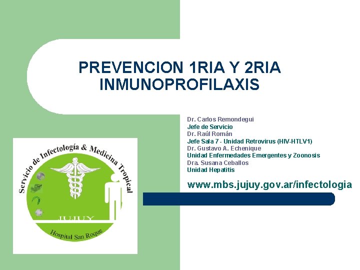 PREVENCION 1 RIA Y 2 RIA INMUNOPROFILAXIS Dr. Carlos Remondegui Jefe de Servicio Dr.