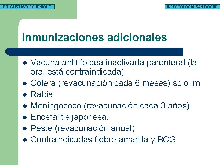 DR. GUSTAVO ECHENIQUE INFECTOLOGIA SAN ROQUE Inmunizaciones adicionales l l l l Vacuna antitifoidea