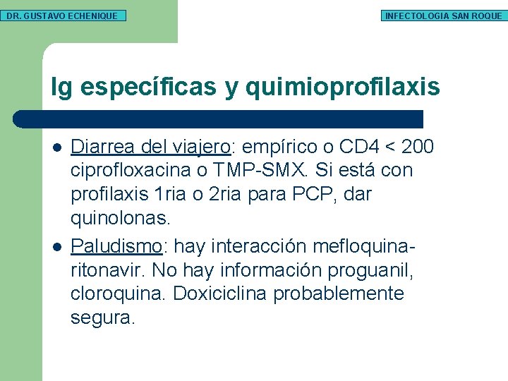 DR. GUSTAVO ECHENIQUE INFECTOLOGIA SAN ROQUE Ig específicas y quimioprofilaxis l l Diarrea del