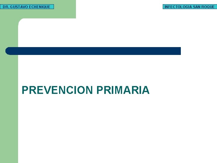DR. GUSTAVO ECHENIQUE PREVENCION PRIMARIA INFECTOLOGIA SAN ROQUE 