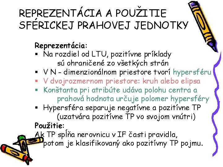 REPREZENTÁCIA A POUŽITIE SFÉRICKEJ PRAHOVEJ JEDNOTKY Reprezentácia: § Na rozdiel od LTU, pozitívne príklady