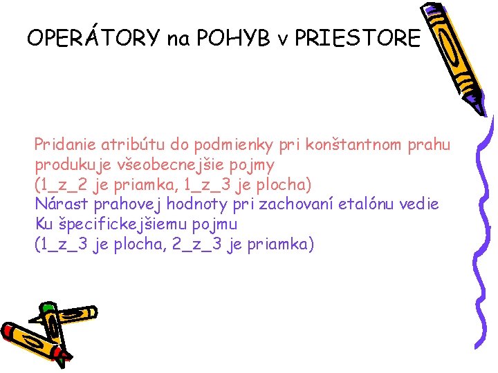 OPERÁTORY na POHYB v PRIESTORE Pridanie atribútu do podmienky pri konštantnom prahu produkuje všeobecnejšie