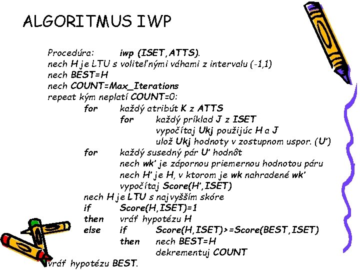 ALGORITMUS IWP Procedúra: iwp (ISET, ATTS). nech H je LTU s voliteľnými váhami z