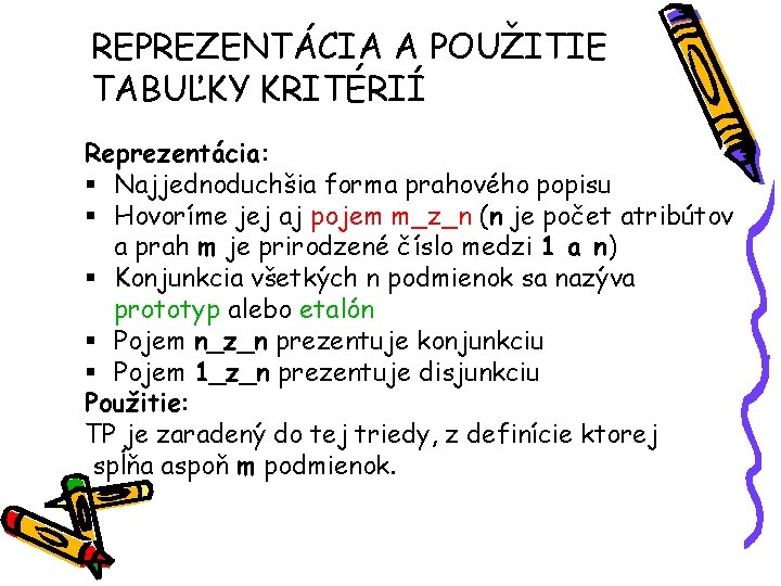 REPREZENTÁCIA A POUŽITIE TABUĽKY KRITÉRIÍ Reprezentácia: § Najjednoduchšia forma prahového popisu § Hovoríme jej