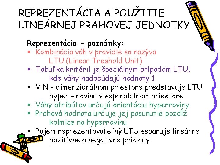 REPREZENTÁCIA A POUŽITIE LINEÁRNEJ PRAHOVEJ JEDNOTKY Reprezentácia - poznámky: § Kombinácia váh v pravidle