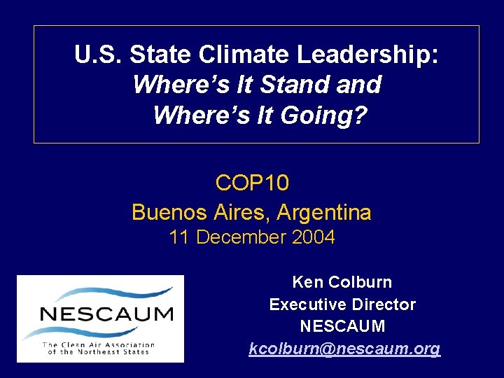 U. S. State Climate Leadership: Where’s It Stand Where’s It Going? COP 10 Buenos