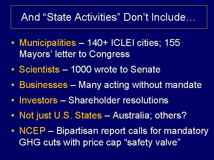 And “State Activities” Don’t Include… • Municipalities – 140+ ICLEI cities; 155 Mayors’ letter