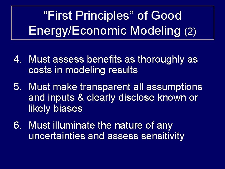 “First Principles” of Good Energy/Economic Modeling (2) 4. Must assess benefits as thoroughly as