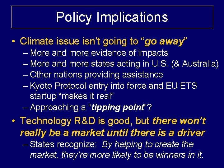 Policy Implications • Climate issue isn’t going to “go away” – More and more