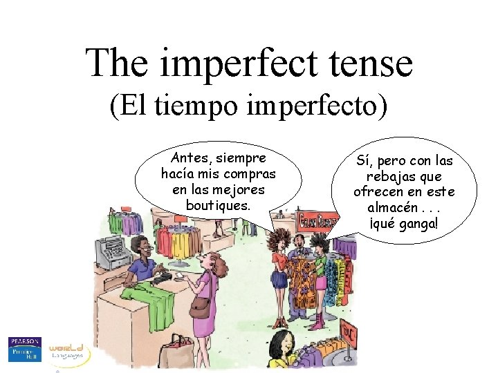 The imperfect tense (El tiempo imperfecto) Antes, siempre hacía mis compras en las mejores