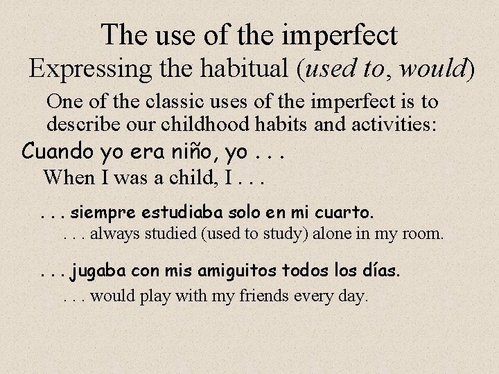 The use of the imperfect Expressing the habitual (used to, would) One of the