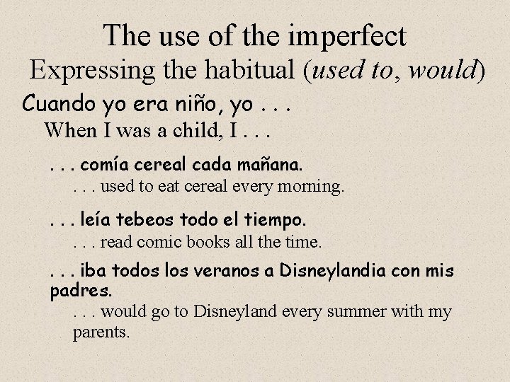 The use of the imperfect Expressing the habitual (used to, would) Cuando yo era