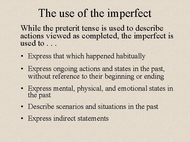 The use of the imperfect While the preterit tense is used to describe actions