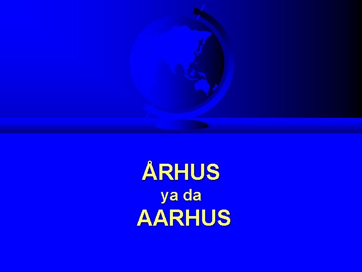 ÅRHUS ya da AARHUS 