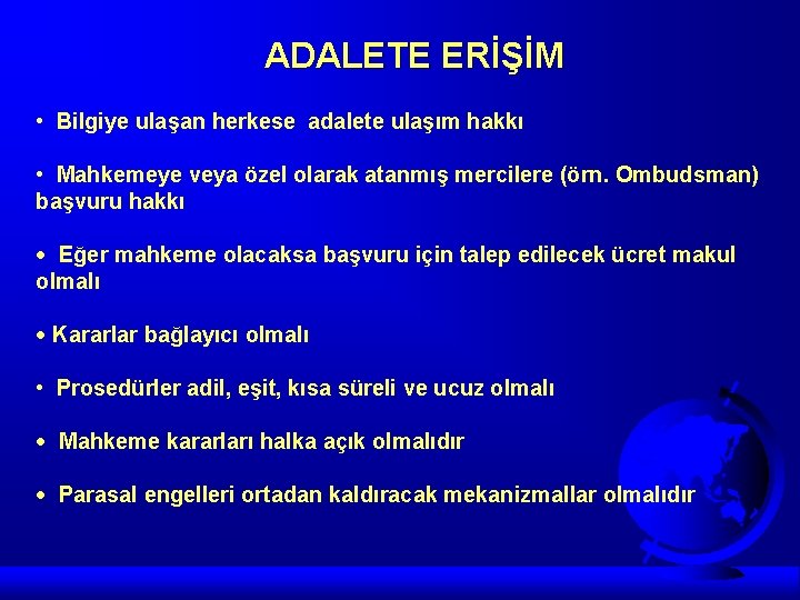 ADALETE ERİŞİM • Bilgiye ulaşan herkese adalete ulaşım hakkı • Mahkemeye veya özel olarak