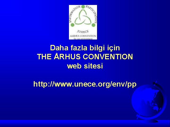 Daha fazla bilgi için THE ÅRHUS CONVENTION web sitesi http: //www. unece. org/env/pp 