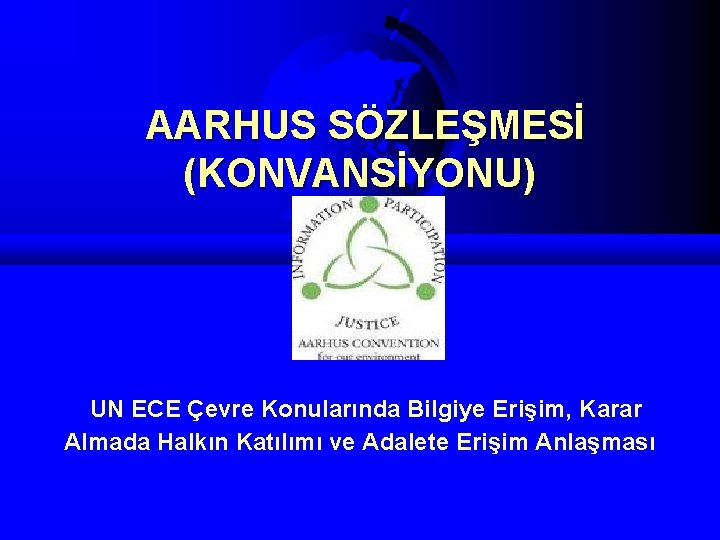 AARHUS SÖZLEŞMESİ (KONVANSİYONU) UN ECE Çevre Konularında Bilgiye Erişim, Karar Almada Halkın Katılımı ve