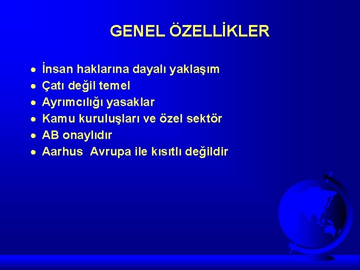 GENEL ÖZELLİKLER · · · İnsan haklarına dayalı yaklaşım Çatı değil temel Ayrımcılığı yasaklar