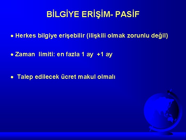 BİLGİYE ERİŞİM- PASİF · Herkes bilgiye erişebilir (ilişkili olmak zorunlu değil) · Zaman limiti: