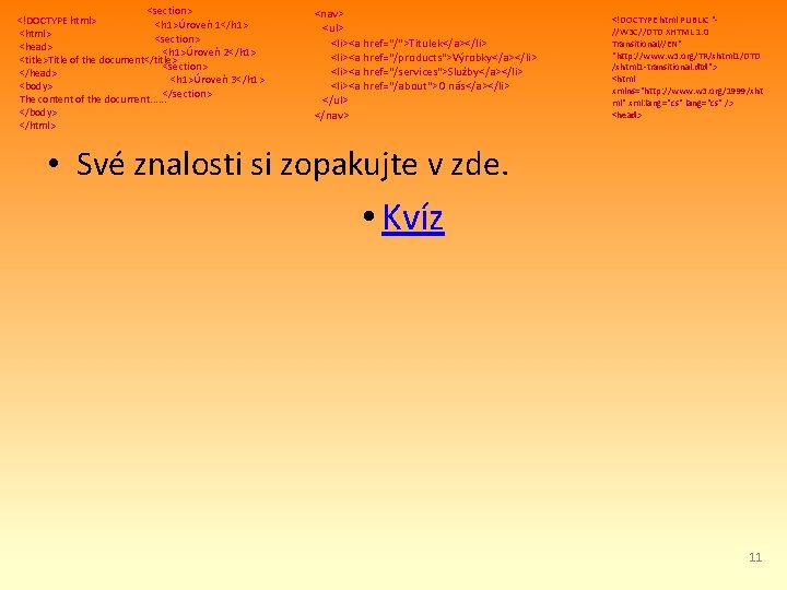 <section> <!DOCTYPE html> <h 1>Úroveň 1</h 1> <html> <section> <head> <h 1>Úroveň 2</h 1>