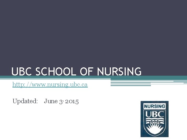 UBC SCHOOL OF NURSING http: //www. nursing. ubc. ca Updated: June 3, 2015 