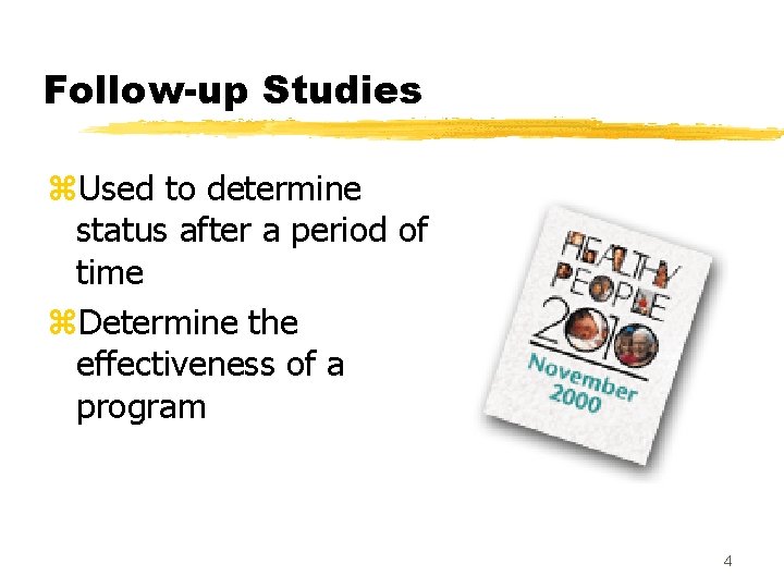 Follow-up Studies z. Used to determine status after a period of time z. Determine