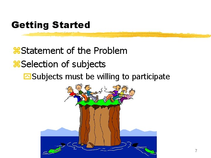 Getting Started z. Statement of the Problem z. Selection of subjects y. Subjects must