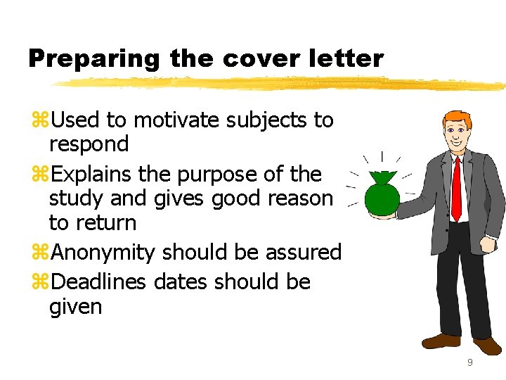 Preparing the cover letter z. Used to motivate subjects to respond z. Explains the