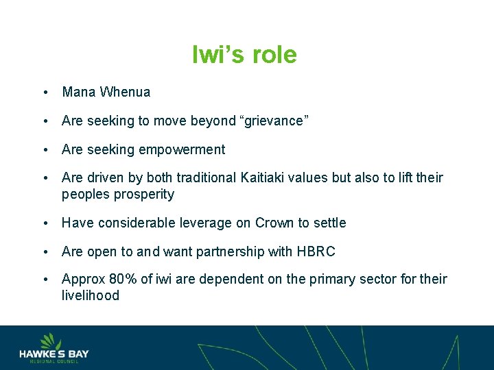 Iwi’s role • Mana Whenua • Are seeking to move beyond “grievance” • Are